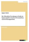 Die öffentliche Verwaltung in Berlin im Spannungsfeld zwischen Personalabbau und Verwaltungsreform