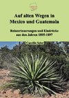 Auf alten Wegen in Mexiko und Guatemala