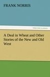 A Deal in Wheat and Other Stories of the New and Old West