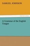 A Grammar of the English Tongue