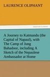 A Journey to Katmandu (the Capital of Napaul), with The Camp of Jung Bahadoor, including A Sketch of the Nepaulese Ambassador at Home