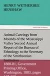 Animal Carvings from Mounds of the Mississippi Valley Second Annual Report of the Bureau of Ethnology to the Secretary of the Smithsonian Institution, 1880-81, Government Printing Office, Washington, 1883, pages 117-166