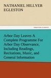 Arbor Day Leaves A Complete Programme For Arbor Day Observance, Including Readings, Recitations, Music, and General Information