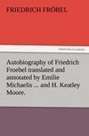 Autobiography of Friedrich Froebel translated and annotated by Emilie Michaelis ... and H. Keatley Moore.