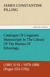 Catalogue Of Linguistic Manuscripts In The Library Of The Bureau Of Ethnology. (1881 N 01 / 1879-1880 (Pages 553-578))