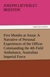 Five Months at Anzac A Narrative of Personal Experiences of the Officer Commanding the 4th Field Ambulance, Australian Imperial Force