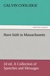 Have faith in Massachusetts, 2d ed. A Collection of Speeches and Messages