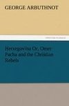 Herzegovina Or, Omer Pacha and the Christian Rebels