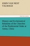 History and Ecclesiastical Relations of the Churches of the Presbyterial Order at Amoy, China