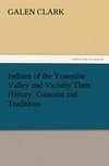 Indians of the Yosemite Valley and Vicinity Their History, Customs and Traditions