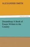 Dreamthorp A Book of Essays Written in the Country