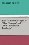 Elsie's Girlhood A Sequel to 