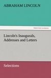 Lincoln's Inaugurals, Addresses and Letters (Selections)