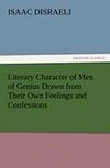 Literary Character of Men of Genius Drawn from Their Own Feelings and Confessions