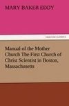 Manual of the Mother Church The First Church of Christ Scientist in Boston, Massachusetts