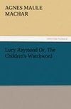 Lucy Raymond Or, The Children's Watchword