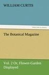 The Botanical Magazine, Vol. 2 or Flower-Garden Displayed