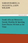 South African Memories Social, Warlike & Sporting from Diaries Written at the Time