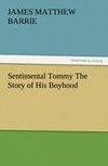 Sentimental Tommy The Story of His Boyhood