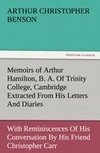 Memoirs of Arthur Hamilton, B. A. Of Trinity College, Cambridge Extracted From His Letters And Diaries, With Reminiscences Of His Conversation By His Friend Christopher Carr Of The Same College