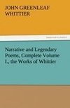 Narrative and Legendary Poems, Complete Volume I., the Works of Whittier