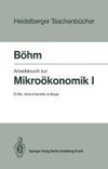 Arbeitsbuch zur Mikroökonomik I