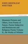 Mountain Pictures and Others, from Poems of Nature, Poems Subjective and Reminiscent and Religious Poems Volume II., the Works of Whittier