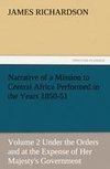 Narrative of a Mission to Central Africa Performed in the Years 1850-51, Volume 2 Under the Orders and at the Expense of Her Majesty's Government