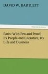 Paris: With Pen and Pencil Its People and Literature, Its Life and Business