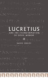 Lucretius and the Transformation of Greek Wisdom