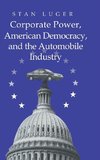 Corporate Power, American Democracy, and the Automobile             Industry