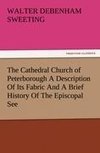 The Cathedral Church of Peterborough A Description Of Its Fabric And A Brief History Of The Episcopal See