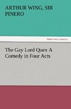 The Gay Lord Quex A Comedy in Four Acts