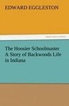 The Hoosier Schoolmaster A Story of Backwoods Life in Indiana