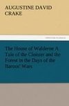 The House of Walderne A Tale of the Cloister and the Forest in the Days of the Barons' Wars