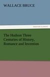 The Hudson Three Centuries of History, Romance and Invention