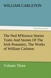 The Ned M'Keown Stories Traits And Stories Of The Irish Peasantry, The Works of William Carleton, Volume Three