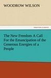 The New Freedom A Call For the Emancipation of the Generous Energies of a People