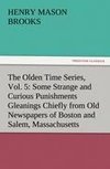 The Olden Time Series, Vol. 5: Some Strange and Curious Punishments Gleanings Chiefly from Old Newspapers of Boston and Salem, Massachusetts