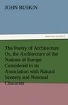 The Poetry of Architecture Or, the Architecture of the Nations of Europe Considered in its Association with Natural Scenery and National Character