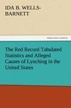 The Red Record Tabulated Statistics and Alleged Causes of Lynching in the United States