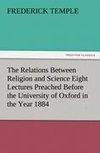 The Relations Between Religion and Science Eight Lectures Preached Before the University of Oxford in the Year 1884