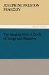 The Singing Man A Book of Songs and Shadows