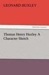 Thomas Henry Huxley A Character Sketch