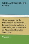 Three Voyages for the Discovery of a Northwest Passage from the Atlantic to the Pacific, and Narrative of an Attempt to Reach the North Pole, Volume 1