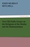 Two Old Faiths Essays on the Religions of the Hindus and the Mohammedans