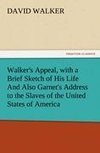 Walker's Appeal, with a Brief Sketch of His Life And Also Garnet's Address to the Slaves of the United States of America