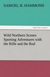 Wild Northern Scenes Sporting Adventures with the Rifle and the Rod