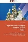 La population d'origine russe en France  Tome I