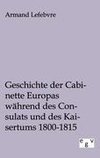 Geschichte der Cabinette Europas während des Consulats und des Kaisertums 1800 - 1815